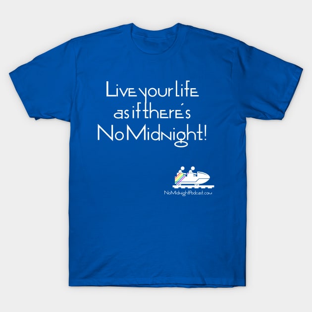 Live Your Life... T-Shirt by NoMidnightPodcast